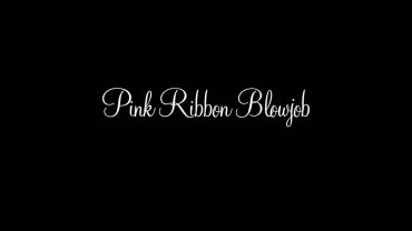 The Art Of Blowjob - Pink Ribbon Blowjob
